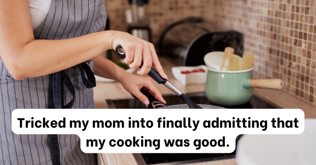 When Criticism Turns into Praise: How One Woman Got Her Mom to Finally Admit Her Cooking is Good