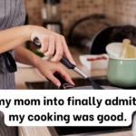 When Criticism Turns into Praise: How One Woman Got Her Mom to Finally Admit Her Cooking is Good